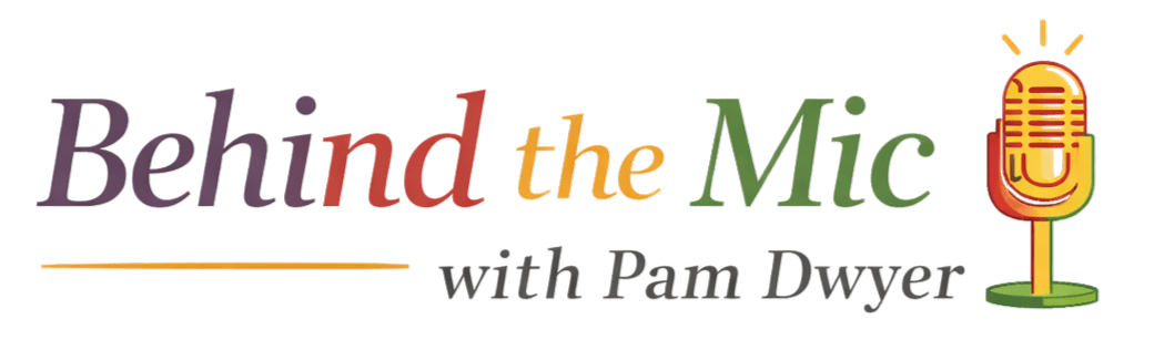 Behind the Mic with Pam Dwyer