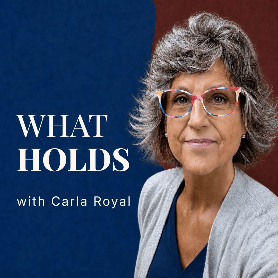 What Holds with Carla Royal